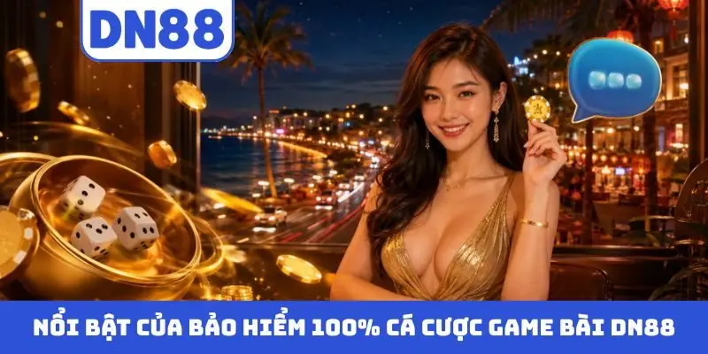 Bảo Hiểm 100% Cá Cược Game Bài DN88 – Chơi Game An Toàn Hot