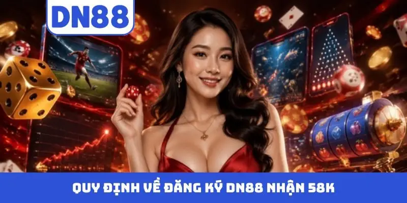 Đăng Ký DN88 Nhận 58k - Khuyến Mãi Cho Thành Viên Mới